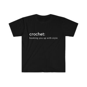 “Crochet: Hooking you up with style” Unisex Soft-Style T-Shirt